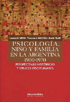 Psicología, niños y familias en la Argentina 1900-1970.