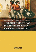 Historias mestizas en el Tucumán colonial y las pampas (siglos XVII-XIX)