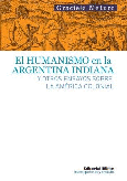 El humanismo en la Argentina indiana y otros ensayos sobre la América colonial