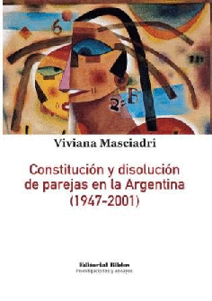 Constitución y disolución de las uniones de pareja en la Argentina (1947-2001) Constitución y disolución de las uniones de pareja en la Argentina (1947-2001)