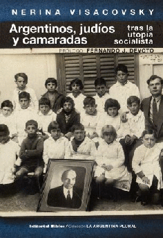 Argentinos, judíos y camaradas tras la utopía socialista Argentinos, judíos y camaradas tras la utopía socialista