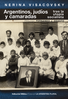 Argentinos, judíos y camaradas: tras la utopía socialista Argentinos, judíos y camaradas: tras la utopía socialista