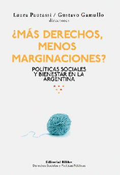 ¿Más derechos, menos marginaciones? Políticas sociales y binestar en la Argentina ¿Más derechos, menos marginaciones? Políticas sociales y binestar en la Argentina