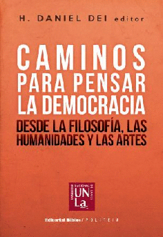 Caminos para pensar la democracia desde la filosofía, las humanidades y las artes Caminos para pensar la democracia desde la filosofía, las humanidades y las artes