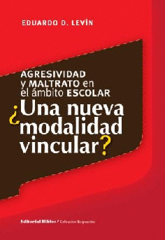 Agresividad y maltrato en el ámbito escolar: ¿una nueva modalidad vincular? Agresividad y maltrato en el ámbito escolar: ¿una nueva modalidad vincular?