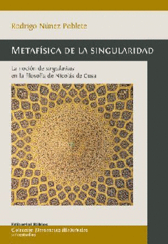 Metafísica de la singularidad: la noción de singularitas en la filosofía de Nicolás de Cusa Metafísica de la singularidad: la noción de singularitas en la filosofía de Nicolás de Cusa