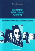 San Martín en el olimpo nacional: nacimiento y apogeo de los mitos argentinos San Martín en el olimpo nacional: nacimiento y apogeo de los mitos argentinos