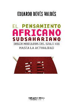 El pensamiento africano sudsahaariano desde mediados del siglo XIX hasta la actualidad El pensamiento africano sudsahaariano desde mediados del siglo XIX hasta la actualidad