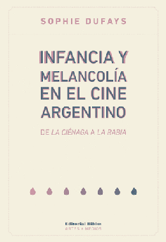 Infancia y melancolía en el cine argentino: de La ciénaga a La rabia Infancia y melancolía en el cine argentino: de La ciénaga a La rabia