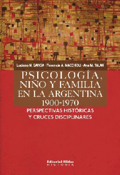 Psicología, niños y familias en la Argentina 1900-1970. Psicología, niños y familias en la Argentina 1900-1970.