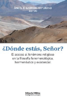 ¿Dónde estás señor? El acceso al fenómeno religioso en la filosofía fenomenológica, hermenéutica y e ¿Dónde estás señor? El acceso al fenómeno religioso en la filosofía fenomenológica, hermenéutica y e
