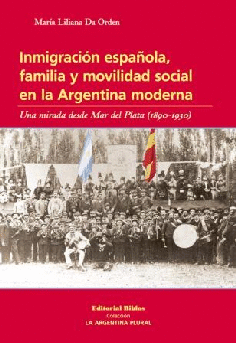 Inmigración española, familia y movilidad social en la Argentina moderna. Inmigración española, familia y movilidad social en la Argentina moderna.