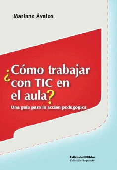 ¿Cómo trabajar con TIC en el aula? Una guía para la acción pedagógica ¿Cómo trabajar con TIC en el aula? Una guía para la acción pedagógica