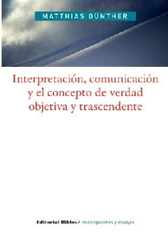 Interpretación, comunicación y el concepto de verdad objetiva y trascendente Interpretación, comunicación y el concepto de verdad objetiva y trascendente