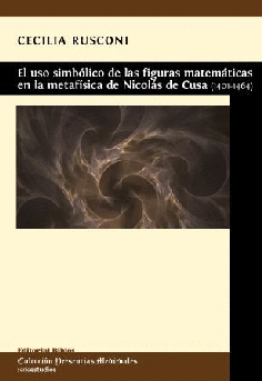 El uso simbólico de las figuras matemáticas en la metafísica de Nicolás de Cusa (1401-1464) El uso simbólico de las figuras matemáticas en la metafísica de Nicolás de Cusa (1401-1464)