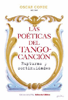 Las poéticas del tango-cancion: Rupturas y continuidades Las poéticas del tango-cancion: Rupturas y continuidades