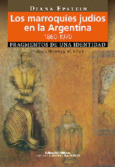 Los marroquíes judíos en la Argentina, 1860-1970. Los marroquíes judíos en la Argentina, 1860-1970.