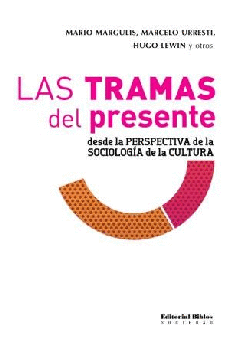 Las tramas del presente desde la perspectiva de la sociología de la cultura Las tramas del presente desde la perspectiva de la sociología de la cultura