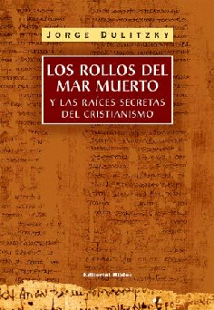 Los rollos del Mar Muerto y las raíces secretas de cristianismo Los rollos del Mar Muerto y las raíces secretas de cristianismo