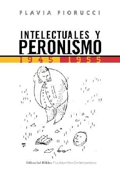 Intelectuales y peronismo, 1945-1955 Intelectuales y peronismo, 1945-1955