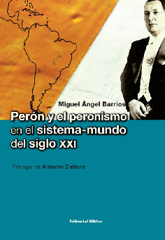 Perón y el peronismo en el sistema - mundo del siglo XXI Perón y el peronismo en el sistema - mundo del siglo XXI