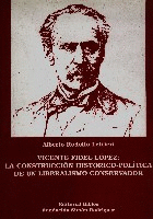 Vicente Fidel López: la construcción histórica de un liberalismo conservador Vicente Fidel López: la construcción histórica de un liberalismo conservador