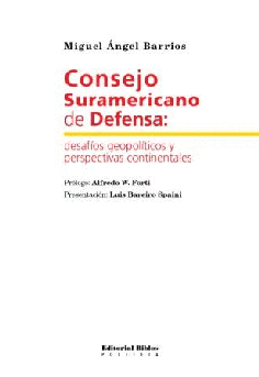 Consejo Suramericano de Defensa: desafíos geopolíticos y perspectivas continentales Consejo Suramericano de Defensa: desafíos geopolíticos y perspectivas continentales