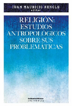Religión: estudios antropológicos sobre sus problemáticas Religión: estudios antropológicos sobre sus problemáticas