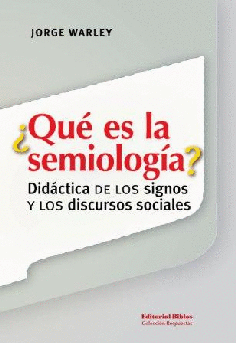 ¿Qué es la semiología? Didáctica de los signos y los discursos sociales ¿Qué es la semiología? Didáctica de los signos y los discursos sociales
