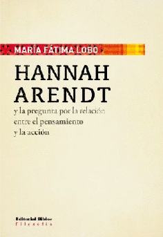 Hannah Arendt y la pregunta por la relación entre el pensamiento y la acción Hannah Arendt y la pregunta por la relación entre el pensamiento y la acción