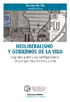 Neoliberalismo y gobiernos de la vida. Neoliberalismo y gobiernos de la vida.