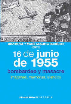 16 de junio de 1955: bombardeo y masacre. 16 de junio de 1955: bombardeo y masacre.