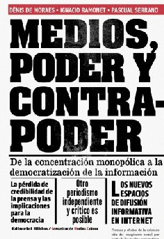 Medios, poder y contrapoder: de la concentración monopólica a la democratización de la información Medios, poder y contrapoder: de la concentración monopólica a la democratización de la información