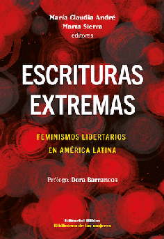 Escrituras extremas: feminismos libertarios en América Latina Escrituras extremas: feminismos libertarios en América Latina