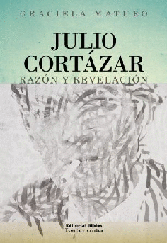 Julio Cortázar: razón y revelación Julio Cortázar: razón y revelación