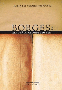Borges: el sueño imposible de ser Borges: el sueño imposible de ser