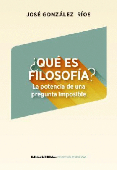 ¿Qué es filosofía? La potencia de una pregunta imposible ¿Qué es filosofía? La potencia de una pregunta imposible