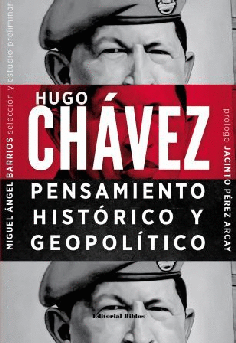 Hugo Chávez: pensamiento histórico y geopolítico Hugo Chávez: pensamiento histórico y geopolítico