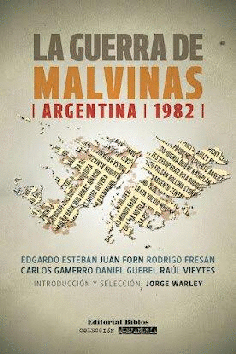 La guerra de Malvinas, Argentina 1982 La guerra de Malvinas, Argentina 1982