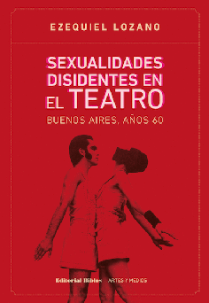 Sexualidades disidentes en el teatro. Sexualidades disidentes en el teatro.