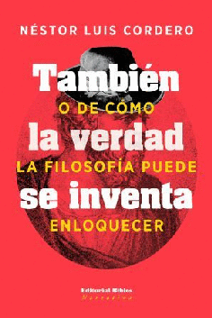 También la verdad se inventa (o de cómo la filosofía puede enloquecer) También la verdad se inventa (o de cómo la filosofía puede enloquecer)