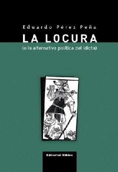 La locura (o la alternativa política del idiota) La locura (o la alternativa política del idiota)