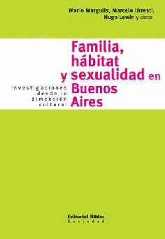 Familia, hábitat y sexualidad en Buenos Aires. Familia, hábitat y sexualidad en Buenos Aires.