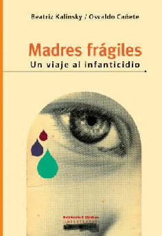 Madres frágiles: un viaje al infanticidio Madres frágiles: un viaje al infanticidio