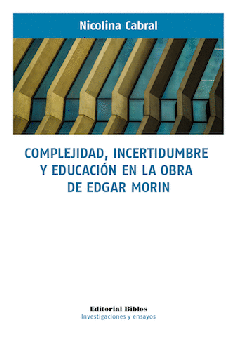 Complejidad, incertidumbre y educación en la obra de Edgar Morin Complejidad, incertidumbre y educación en la obra de Edgar Morin