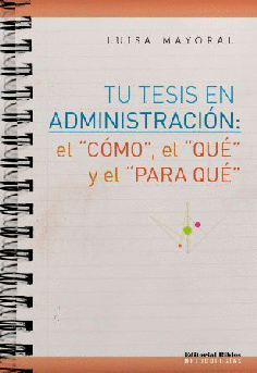 Tu tesis en Administración: el "cómo", el "qué" y el "para qué" Tu tesis en Administración: el "cómo", el "qué" y el "para qué"