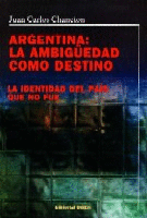 Argentina: la ambigüedad como destino. Argentina: la ambigüedad como destino.