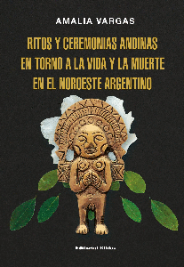 Ritos y ceremonias andinas en torno a la vida y la muerte en el noroeste argentino
