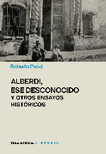 Alberdi, ese desconocido y otros ensayos históricos