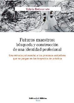 Futuros maestros: búsqueda y construcción de una identidad profesional. Futuros maestros: búsqueda y construcción de una identidad profesional.